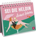Sei die Heldin deines Lebens Cover des Buches Sei die Heldin deines Lebens (ISBN: 9783848502684)