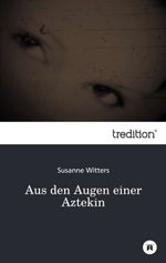 Aus den Augen einer Aztekin Cover des Buches Aus den Augen einer Aztekin (ISBN: 9783849118686)