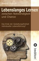 Lebenslanges Lernen zwischen Notwendigkeit und Chance Cover des Buches Lebenslanges Lernen zwischen Notwendigkeit und Chance (ISBN: 9783849543358)
