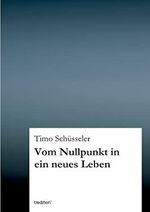 Vom Nullpunkt in ein neues Leben Cover des Buches Vom Nullpunkt in ein neues Leben (ISBN: 9783849574222)