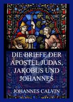 Die Briefe der Apostel Judas, Jakobus und Johannes Cover des Buches Die Briefe der Apostel Judas, Jakobus und Johannes (ISBN: 9783849665647)