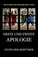 Erste und zweite Apologie (Die Schriften der Kirchenväter, Band 76) Cover des Buches Erste und zweite Apologie (Die Schriften der Kirchenväter, Band 76) (ISBN: 9783849667719)