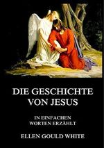 Die Geschichte von Jesus: In einfachen Worten erzählt Cover des Buches Die Geschichte von Jesus: In einfachen Worten erzählt (ISBN: 9783849670139)