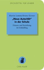 „Neue Autorität" in der Schule: Präsenz und Beziehung im Schulalltag (Spickzettel für Lehrer / Systemisch Schule machen) Cover des Buches „Neue Autorität" in der Schule: Präsenz und Beziehung im Schulalltag (Spickzettel für Lehrer / Systemisch Schule machen) (ISBN: 9783849701468)