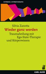 Wieder ganz werden: Traumaheilung mit Ego-State-Therapie und Körperwissen (Hypnose und Hypnotherapie) Cover des Buches Wieder ganz werden: Traumaheilung mit Ego-State-Therapie und Körperwissen (Hypnose und Hypnotherapie) (ISBN: 9783849703240)
