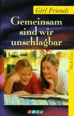 Girl Friends. Gemeinsam sind wir unschlagbar Cover des Buches Girl Friends. Gemeinsam sind wir unschlagbar (ISBN: 9783850015899)