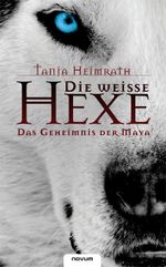 Die weisse Hexe - Das Geheimnis der Maya Cover des Buches Die weisse Hexe - Das Geheimnis der Maya (ISBN: 9783850225700)
