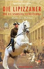 Die Lipizzaner & die spanische Hofreitschule - Mythos und Wahrheit Cover des Buches Die Lipizzaner & die spanische Hofreitschule - Mythos und Wahrheit (ISBN: 9783850334235)