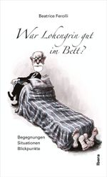 War Lohengrin gut im Bett? Cover des Buches War Lohengrin gut im Bett? (ISBN: 9783850523912)