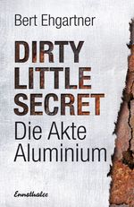 Dirty little secret - Die Akte Aluminium Cover des Buches Dirty little secret - Die Akte Aluminium (ISBN: 9783850688949)