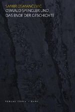 Oswald Spengler und das Ende der Geschichte Cover des Buches Oswald Spengler und das Ende der Geschichte (ISBN: 9783851324860)