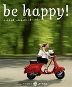 be happy! Cover des Buches be happy! (ISBN: 9783851791631)