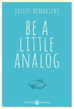 Be a little analog Cover des Buches Be a little analog (ISBN: 9783851793437)