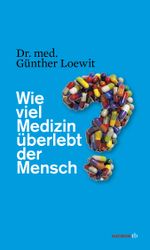 Wie viel Medizin überlebt der Mensch? Cover des Buches Wie viel Medizin überlebt der Mensch? (ISBN: 9783852189178)