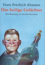 Das heilige Gelächter: Ein Kreuzweg in vierzehn Stationen Cover des Buches Das heilige Gelächter: Ein Kreuzweg in vierzehn Stationen (ISBN: 9783852523408)