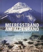 Meeresstrand am Alpenrand: Molassemeer und Wiener Becken Cover des Buches Meeresstrand am Alpenrand: Molassemeer und Wiener Becken (ISBN: 9783852526447)