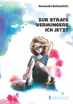Zur Strafe verhungere ich jetzt Cover des Buches Zur Strafe verhungere ich jetzt (ISBN: 9783852535678)