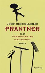 Prantner oder Die Erfindung der Vergangenheit Cover des Buches Prantner oder Die Erfindung der Vergangenheit (ISBN: 9783852568744)