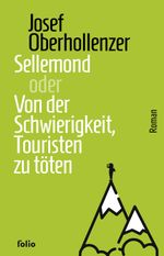 Sellemond oder Von der Schwierigkeit, Touristen zu töten Cover des Buches Sellemond oder Von der Schwierigkeit, Touristen zu töten (ISBN: 9783852569215)