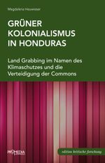 Grüner Kolonialismus in Honduras Cover des Buches Grüner Kolonialismus in Honduras (ISBN: 9783853713914)