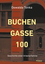 Buchengasse 100: Geschichte einer Arbeiterfamilie (Edition Spuren) Cover des Buches Buchengasse 100: Geschichte einer Arbeiterfamilie (Edition Spuren) (ISBN: 9783853714058)