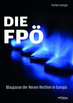 Die FPÖ - Blaupause der neuen Rechten in Europa Cover des Buches Die FPÖ - Blaupause der neuen Rechten in Europa (ISBN: 9783853714171)