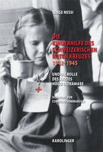 Die Kinderhilfe des Schweizerischen Roten Kreuzes 1942-1945 und die Rolle des Arztes Hugo Oltramare Cover des Buches Die Kinderhilfe des Schweizerischen Roten Kreuzes 1942-1945 und die Rolle des Arztes Hugo Oltramare (ISBN: 9783854181477)