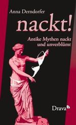 nackt!: Antike Mythen nackt und unverblümt Cover des Buches nackt!: Antike Mythen nackt und unverblümt (ISBN: 9783854359296)