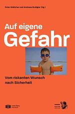 Auf eigene Gefahr: Vom riskanten Wunsch nach Sicherheit Cover des Buches Auf eigene Gefahr: Vom riskanten Wunsch nach Sicherheit (ISBN: 9783854396765)