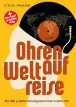 Ohren auf Weltreise - Mit 366 globalen Musikgeschichten durchs Jahr Cover des Buches Ohren auf Weltreise - Mit 366 globalen Musikgeschichten durchs Jahr (ISBN: 9783854457732)