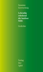 Lebendig erbebend die lautlose Stille Cover des Buches Lebendig erbebend die lautlose Stille (ISBN: 9783854501268)