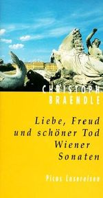 Liebe, Freud und schöner Tod. Wiener Sonaten Cover des Buches Liebe, Freud und schöner Tod. Wiener Sonaten (ISBN: 9783854527084)