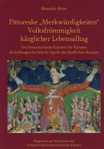 Pittoreske "Merkwürdigkeiten" - Volksfrömmigkeit - kärglicher Lebensalltag: Der Franziszeische Kataster für Kärnten als kulturgeschichtliche Quelle des ländlichen Raumes (Aus Forschung und Kunst) Cover des Buches Pittoreske "Merkwürdigkeiten" - Volksfrömmigkeit - kärglicher Lebensalltag: Der Franziszeische Kataster für Kärnten als kulturgeschichtliche Quelle des ländlichen Raumes (Aus Forschung und Kunst) (ISBN: 9783854541301)
