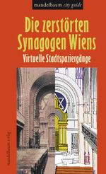 Die zerstörten Synagogen Wiens Cover des Buches Die zerstörten Synagogen Wiens (ISBN: 9783854763130)