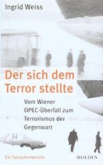 Der sich dem Terror stellte: vom Wiener OPEC-Überfall zum Terrorismus der Gegenwart Cover des Buches Der sich dem Terror stellte: vom Wiener OPEC-Überfall zum Terrorismus der Gegenwart (ISBN: 9783854851202)
