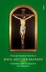 Jesus, Arzt der Kranken: Gedanken zum Evangelium im Lukasjahr Cover des Buches Jesus, Arzt der Kranken: Gedanken zum Evangelium im Lukasjahr (ISBN: 9783854851813)