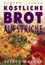 Die besten Brotaufstriche selber machen Cover des Buches Die besten Brotaufstriche selber machen (ISBN: 9783854928539)