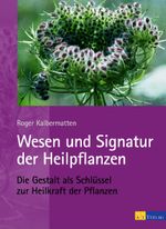Wesen und Signatur der Heilpflanzen Cover des Buches Wesen und Signatur der Heilpflanzen (ISBN: 9783855027446)