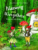 Pilzzwerg und Wurzelhexe Cover des Buches Pilzzwerg und Wurzelhexe (ISBN: 9783855463121)