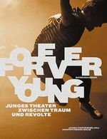 Forever Young: Junges Theater zwischen Traum und Revolte Cover des Buches Forever Young: Junges Theater zwischen Traum und Revolte (ISBN: 9783856168490)