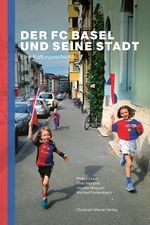 Der FC Basel und seine Stadt: Eine Kulturgeschichte Cover des Buches Der FC Basel und seine Stadt: Eine Kulturgeschichte (ISBN: 9783856168803)