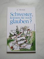 Schwester, können Sie noch glauben? Cover des Buches Schwester, können Sie noch glauben? (ISBN: 9783857642845)