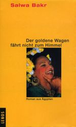 Der goldene Wagen fährt nicht zum Himmel: Roman aus Ägypten Cover des Buches Der goldene Wagen fährt nicht zum Himmel: Roman aus Ägypten (ISBN: 9783857872488)