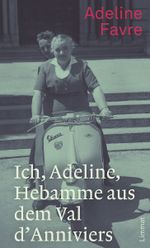 Ich, Adeline, Hebamme aus dem Val d'Anniviers Cover des Buches Ich, Adeline, Hebamme aus dem Val d'Anniviers (ISBN: 9783857915819)