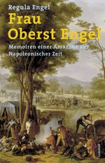 Frau Oberst Engel: Memoiren einer Amazone aus Napoleonischer Zeit Cover des Buches Frau Oberst Engel: Memoiren einer Amazone aus Napoleonischer Zeit (ISBN: 9783857915871)