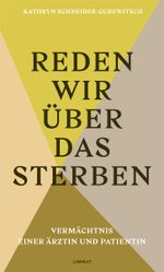 Reden wir über das Sterben: Vermächtnis einer Ärztin und Patientin Cover des Buches Reden wir über das Sterben: Vermächtnis einer Ärztin und Patientin (ISBN: 9783857918971)