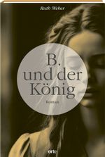 B. und der König Cover des Buches B. und der König (ISBN: 9783858303318)