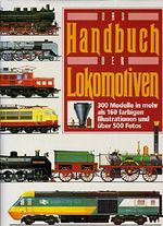 Das Handbuch der Lokomotiven. 300 Typen Cover des Buches Das Handbuch der Lokomotiven. 300 Typen (ISBN: 9783860471388)