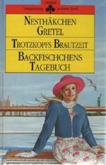 Nesthäkchen Gretel / Trotzkopfs Brautzeit / Backfischchens Tagebuch Cover des Buches Nesthäkchen Gretel / Trotzkopfs Brautzeit / Backfischchens Tagebuch (ISBN: 9783860704714)