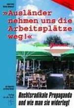 "Ausländer nehmen uns die Arbeitsplätze weg!": Rechtsradikale Propaganda und wie man sie widerlegt Cover des Buches "Ausländer nehmen uns die Arbeitsplätze weg!": Rechtsradikale Propaganda und wie man sie widerlegt (ISBN: 9783860729922)